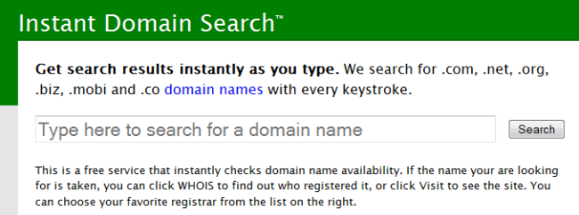 Instantdomainsearch.com is a very handy service that instantly checks domain name availability.